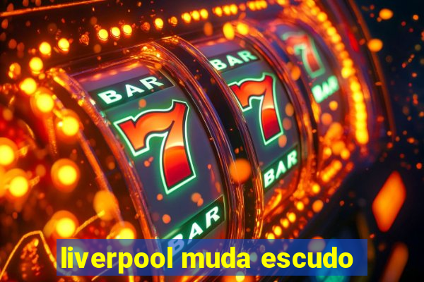 liverpool muda escudo